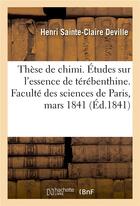 Couverture du livre « These de chimi. etudes sur l'essence de terebenthine. faculte des sciences de paris, mars 1841 » de Sainte-Claire Devill aux éditions Hachette Bnf