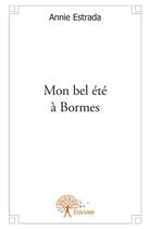 Couverture du livre « Mon bel été à Bormes » de Annie Estrada aux éditions Edilivre