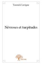 Couverture du livre « Névroses et turpitudes » de Lavigne Yannick aux éditions Edilivre