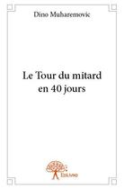 Couverture du livre « Le tour du mitard en 40 jours » de Dino Muharemovic aux éditions Edilivre