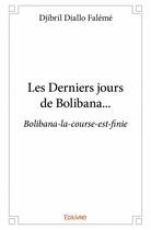 Couverture du livre « Les derniers jours de Bolibana... » de Djibril Diallo Faleme aux éditions Edilivre