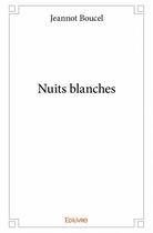 Couverture du livre « Nuits blanches » de Jeannot Boucel aux éditions Edilivre