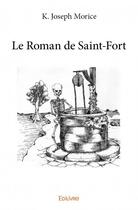 Couverture du livre « Le roman de Saint-Fort » de Morice K. Joseph aux éditions Edilivre