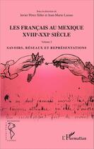 Couverture du livre « Les Français au Mexique XVIIIe-XXe siècle t.2 ; savoirs, réseaux et représentations » de Jean-Marie Lassus et Javier Perez Siller aux éditions Editions L'harmattan