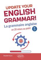 Couverture du livre « Update your english grammar! - la grammaire anglaise en 20 mises au point. b1-c1 » de Seyve Elisabeth aux éditions Ellipses
