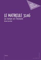 Couverture du livre « Le matricule 3146 » de Jean-Dami Bernard aux éditions Mon Petit Editeur