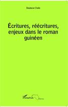 Couverture du livre « Écritures, réécritures, enjeux dans le roman guinéen » de Boubacar Diallo aux éditions L'harmattan
