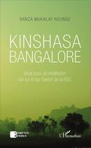 Couverture du livre « Kinshasa Bangalore, vingt jours de meditation sur soi et sur l'avenir de la RDC » de Banza Mukalay Nsungu aux éditions L'harmattan