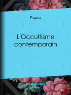 Couverture du livre « L'Occultisme contemporain » de Papus aux éditions Epagine