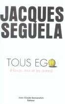 Couverture du livre « Tous Ego ; Havas, Moi & Les Autres » de Jacques Seguela aux éditions Jean-claude Gawsewitch
