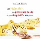 Couverture du livre « Les règles d'or pour perdre du poids en toute simplicité et sans échec » de Docteur F. Bouarfa aux éditions Jets D'encre