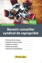 Couverture du livre « Devenir conseiller syndical de copropriété 2023 » de Le Particulier Editi aux éditions Le Particulier