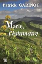 Couverture du livre « Marie, l'estamaire » de Patrick Garinot aux éditions Editions Du Mot Passant