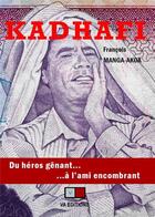 Couverture du livre « Kadhafi : du héros gênant... à l'ami encombrant » de Francois Manga-Akoa aux éditions Va Press