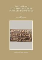 Couverture du livre « Initiation aux hiéroglyphes pour les néophytes » de Raphael Bertrand aux éditions L'empire De L'ame