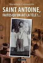 Couverture du livre « Saint Antoine, faites qu'on ait la télé !... » de Marie-Luce Cazamayou aux éditions Gascogne