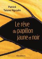 Couverture du livre « Le reve du papillon jaune et noir » de Taisne Nguyen P. aux éditions Ella Editions