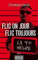 Couverture du livre « Flic un jour flic toujours ; la 97e heure » de Christophe Gavat aux éditions Michalon Editeur