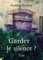 Couverture du livre « Garder le silence ? » de Remen Audrey aux éditions 7 Ecrit