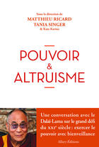 Couverture du livre « Pouvoir & altruisme » de Matthieu Ricard et Tania Singer et Kate Karius aux éditions Allary