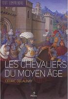 Couverture du livre « TOUT COMPRENDRE : les chevaliers du Moyen Âge » de Cedric Delaunay aux éditions Metive