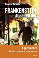 Couverture du livre « Frankenstein aujourd'hui ; égarements et délires de la science moderne » de Monette Vacquin aux éditions Belin