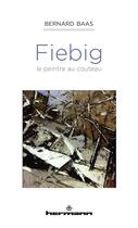 Couverture du livre « Fiebig, le peintre au couteau » de Bernard Baas aux éditions Hermann