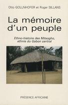 Couverture du livre « La mémoire d'un peuple : ethno-histoire des Mitsogho, ethnie du Gabon central » de Gollnhoffer/Sillans aux éditions Presence Africaine