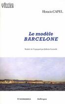 Couverture du livre « Le modèle Barcelone » de Horacio Capel Saez aux éditions Economica