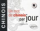 Couverture du livre « Un mot de chinois par jour » de Su Angelique aux éditions Ellipses