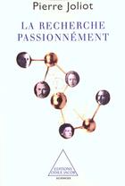 Couverture du livre « Recherche passionnement » de Pierre Joliot aux éditions Odile Jacob