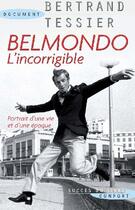 Couverture du livre « Belmondo, l'incorrigible ; portrait d'une vie et d'une époque » de Bertrand Tessier aux éditions Succes Du Livre