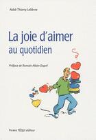Couverture du livre « La joie d'aimer au quotidien » de Thierry Lelievre aux éditions Tequi