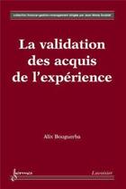 Couverture du livre « La validation des acquis de l'expérience » de Alix Bouguerba et Jean-Marie Doublet et Assia Bouguerba-Hocine aux éditions Hermes Science Publications