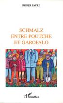 Couverture du livre « Schmalz entre poutche et garofalo » de Roger Favre aux éditions L'harmattan
