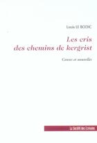 Couverture du livre « Les Cris Des Chemins De Kergrist + Complement » de Le Bodic Louis aux éditions Societe Des Ecrivains