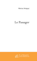 Couverture du livre « Le passager » de Marius Anaguy aux éditions Le Manuscrit