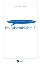 Couverture du livre « Invraisemblable ! » de Jacques Testa aux éditions Publibook