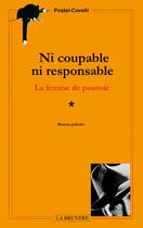 Couverture du livre « Ni coupable, ni responsable ; la femme de pouvoir Tome 1 » de Postel-Covelli aux éditions La Bruyere