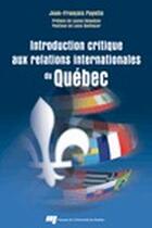 Couverture du livre « Introduction critique aux relations internationales du Québec » de Payette J F aux éditions Pu De Quebec