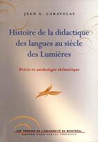 Couverture du livre « Histoire de la didactique des langues au siècle des Lumières » de J.A. Caravolas aux éditions Pu De Montreal