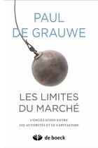 Couverture du livre « Les limites du marché ; l'oscillation entre les autorités et le capitalisme » de Paul De Grauwe aux éditions De Boeck Superieur