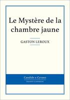 Couverture du livre « Le mystère de la chambre jaune » de Gaston Leroux aux éditions Candide & Cyrano