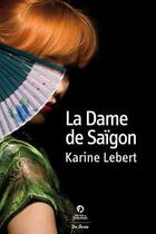 Couverture du livre « La dame de saïgon » de Karine Lebert aux éditions De Boree
