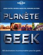 Couverture du livre « Planète geek » de  aux éditions Lonely Planet France