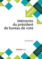 Couverture du livre « L'Essentiel Sur T.218 ; Mémento Du Président De Bureau De Vote » de Joel Clerembaux aux éditions Territorial