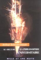 Couverture du livre « Au-dela de la philosophie universitaire » de Arthur Schopenhauer aux éditions Mille Et Une Nuits