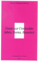 Couverture du livre « Essai sur l'indicible ; Jabes, Duras, Blanchot » de Marie-Chantal Killeen aux éditions Pu De Vincennes