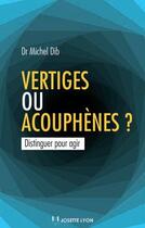 Couverture du livre « Vertiges ou acouphènes ? ; distinguer pour agir » de Michel Dib aux éditions Josette Lyon