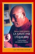 Couverture du livre « La sante par l'équilibre - Traité pratique de médecine tibétaine » de Yeshi Donden aux éditions Guy Trédaniel